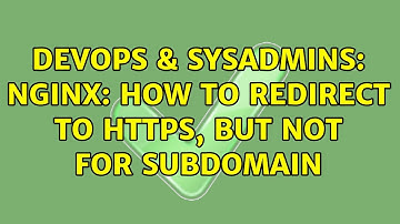 DevOps & SysAdmins: Nginx: How to redirect to https, but not for subdomain (2 Solutions!!)