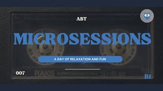 ABT MICROSESSIONS #007 -A DAY OF RELAXATION AND FUN (B1 LEVEL)