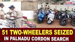 Police Cordon Search in Chilakaluripet | 51 Bikes Seized in Palnadu | CVR English