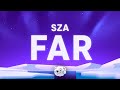 SZA Far Lyrics SZA Far Lyrics