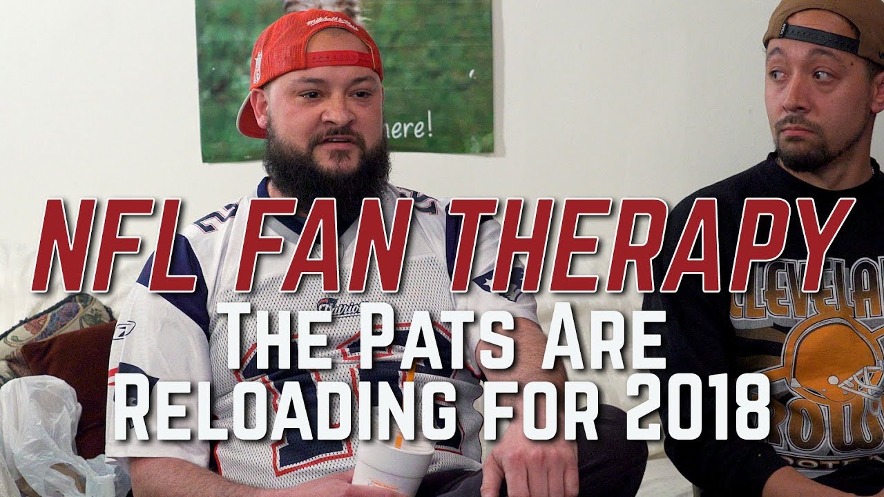 NFL FAN THERAPY The Pats Are Reloading For 2018 YouTube