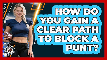 How Do You Gain A Clear Path To Block A Punt?