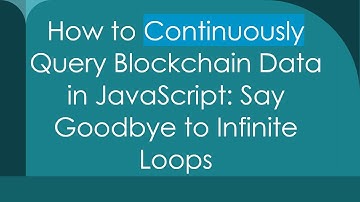 How to Continuously Query Blockchain Data in JavaScript: Say Goodbye to Infinite Loops