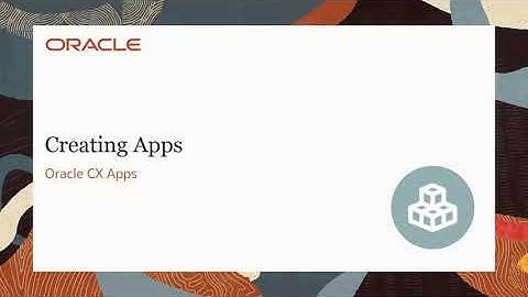 Oracle CX Apps - Creating Apps