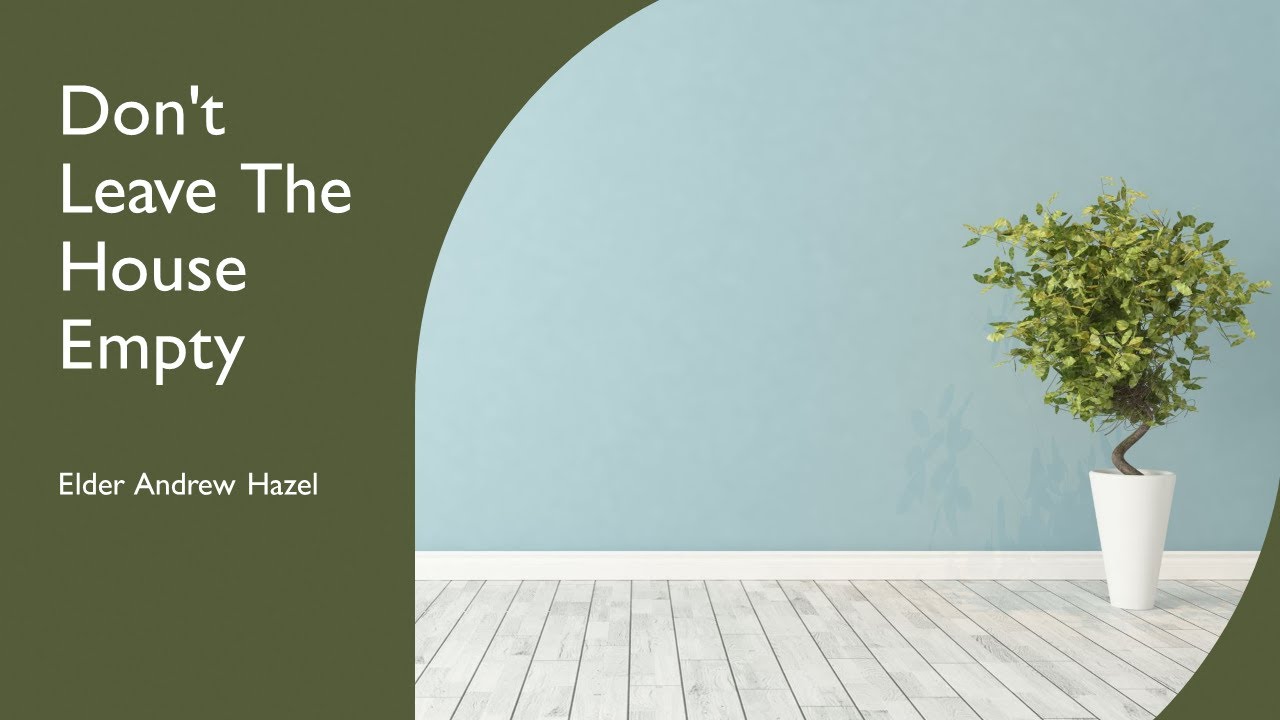 Don't Leave The House Empty - Elder Andrew Hazel