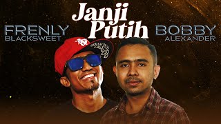 Janji Putih - Bobby Alexander X Frenly Blacksweet (OFFICIAL MUSIC VIDEO)