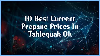 Top 10 Current Propane Prices In Tahlequah Ok
