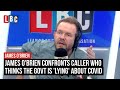 James obrien confronts caller who thinks govt is lying about covid  lbc