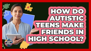 How Do Autistic Teens Make Friends In High School?