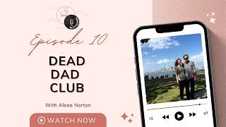 Dead Dad Club with Alexa Norton