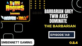 Barbarian Grey Twin Axes Dominate (Tiny Rogues 0.2.4) Episode 149