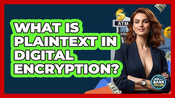 What Is Plaintext In Digital Encryption? - Ask Your Bank Teller