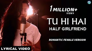Tu Hi Hai - Half Girlfriend | Female Version | New Cover | Song Lyrics | Lyrical Video chords