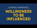 Listening generously willingness to be influenced