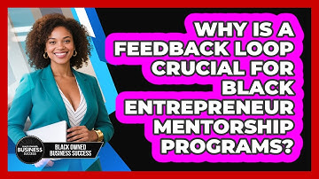 Why Is A Feedback Loop Crucial For Black Entrepreneur Mentorship Programs?