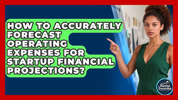 How To Accurately Forecast Operating Expenses For Startup Financial Projections?