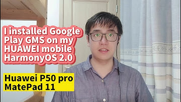 I installed Google Play GMS on HUAWEI HarmonyOS 2.0 for HUAWEI P50 P40 P30 Mate40 Mate30 MatePad11