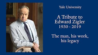 A Tribute to Edward Zigler 1930-2019: The Man, His Work, His Legacy