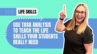 Use Task Analysis to Teach the Life Skills Your Students Really Need | Full SPED Ahead