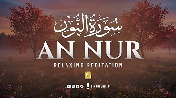 Surah An-Nur سورة النور | Ultimate Relaxing Heart Touching Quran | Zikrullah TV