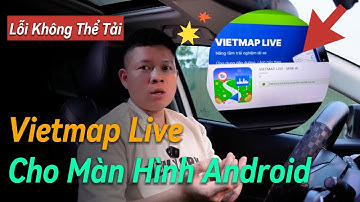 Không Tải Được Vietmap Live Trên Màn Hình Android ?