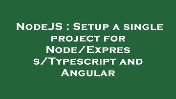 NodeJS : Setup a single project for Node/Express/Typescript and Angular