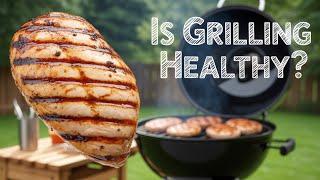 Can Grilling Make Your Meals Healthier Or Not