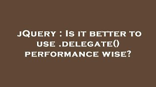 jQuery : Is it better to use .delegate() performance wise?
