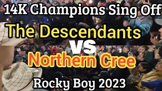 14K ORIGINAL VS CONTEMPORARY SING OFF (The Descendants vs Northern Cree) @Rocky Boy 2023