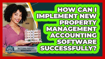 How Can I Implement New Property Management Accounting Software Successfully?