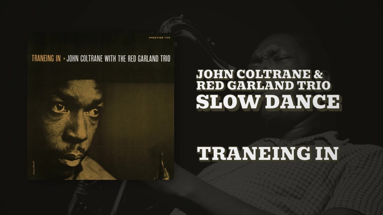 Watch John Coltrane & Red Garland Trio - Slow Dance (Official Audio) on YouTube Watch John Coltrane & Red Garland Trio - Slow Dance (Official Audio) on YouTube