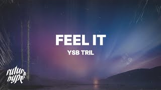 Video thumbnail of "YSB Tril - Feel It (Lyrics)"