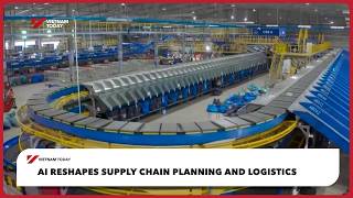 AI reshapes supply chain planning and logistics | Vietnam Today