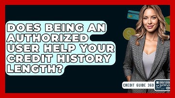 Does Being An Authorized User Help Your Credit History Length? - CreditGuide360.com