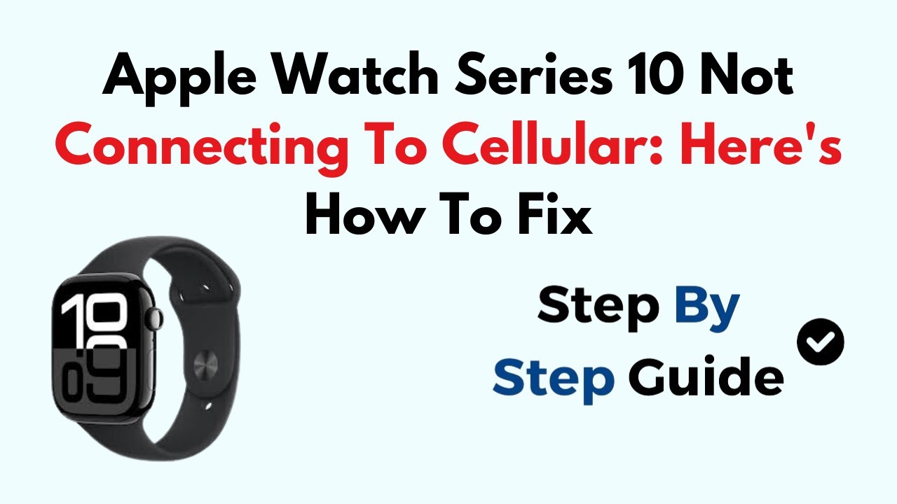 Apple Watch Series 10 Not Connecting To Cellular: Here's How To Fix