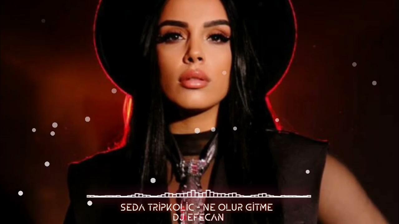 djEfecan & Seda Tripkolic - ne olur gitme ( REMİX ) - YouTube