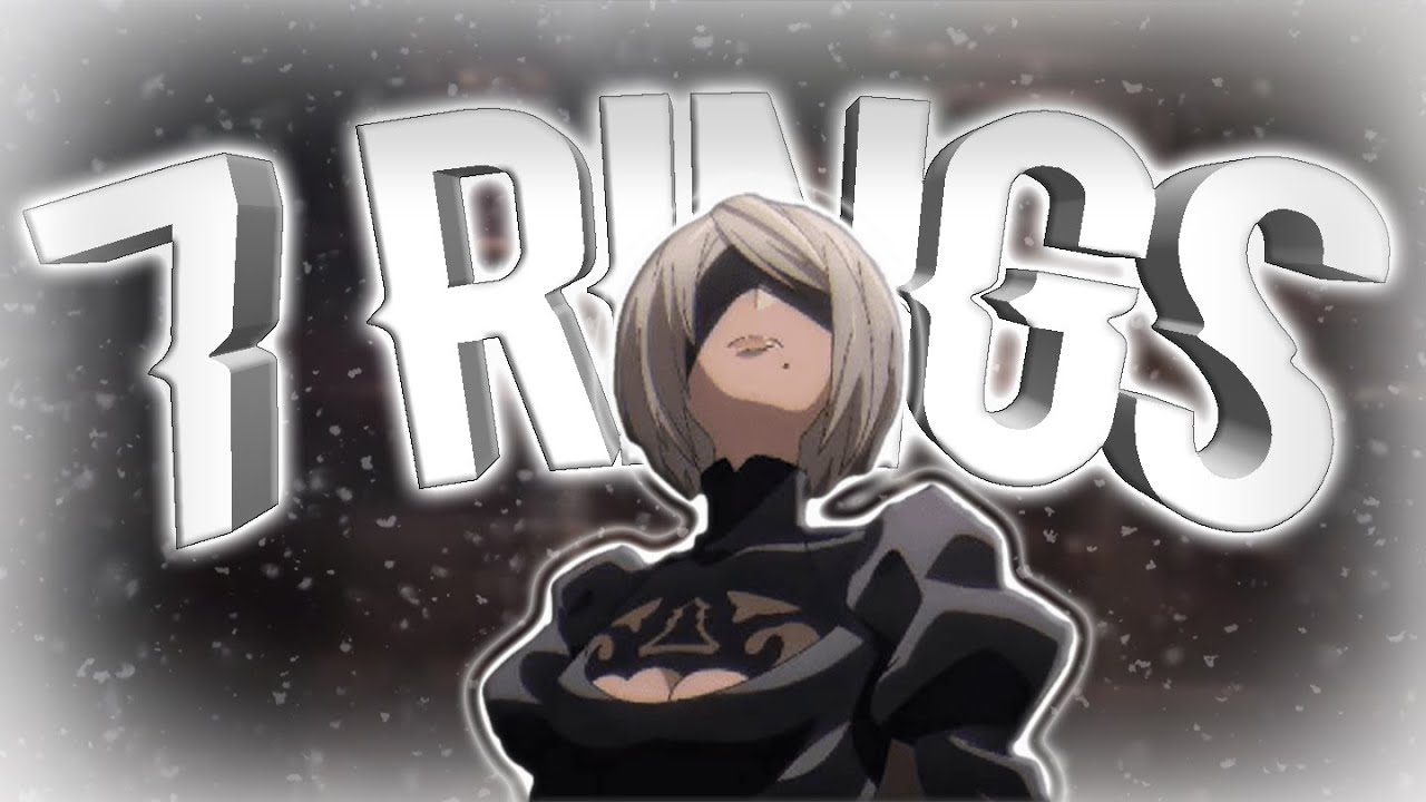 2B - 7 RINGS [Edit/AMV] | Quick! - YouTube