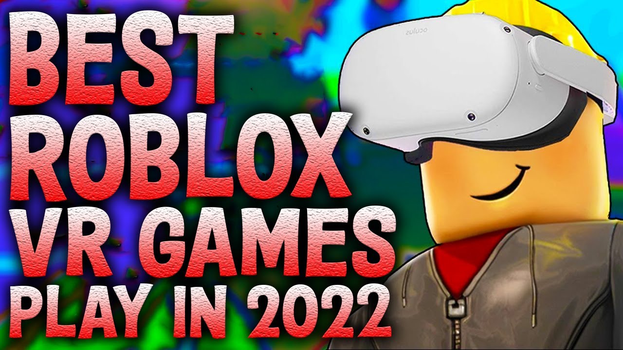 Best Roblox Vr Games To Play In 2022 Youtube