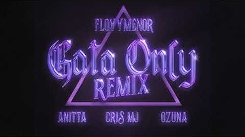 GATA ONLY REMIX - Floyymenor, Cris MJ, Anitta, Ozuna (VERSION CON CRIS MJ)