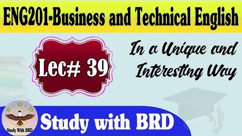 Eng201 Lecture 39 | Business and Technical English | Eng201 Short Lectures | Study with BRD