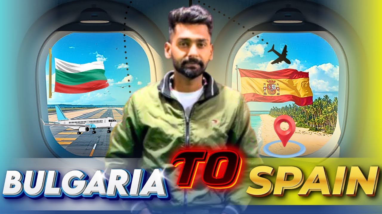 Bulgaria 🇧🇬 to Spain 🇪🇸 Travel Guide | Airport Par Kya Pucha Jata Hai? Ticket Kitne Ki Lagi?