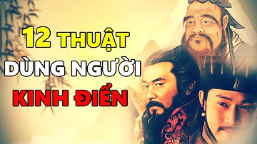Thuật Dùng Người của các bậc Thánh Nhân: Khổng Tử, Tào Tháo, Gia Cát Lượng...