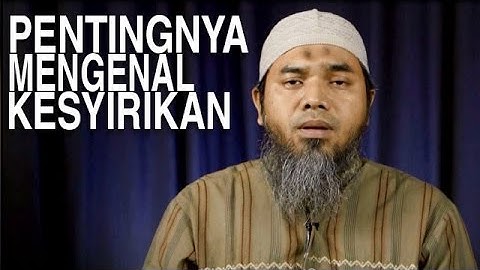 Serial Aqidah Islam (40): Pentingnya Mengenal Kesyirikan - Ustadz Afifi Abdul Wadud