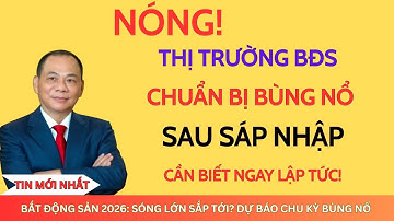 Nóng! Bất Động Sản 2026: Sóng Lớn Sắp Tới? Dự Báo Chu Kỳ Bùng Nổ | Tintức24hBĐS
