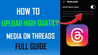 How to Upload High Quatily Media on Thread - Full Guide