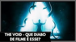 THE VOID - QUE DIABO DE FILME É ESSE?