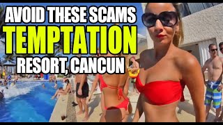 Temptation Resort, Cancun!  Avoid These Cancun Scams!