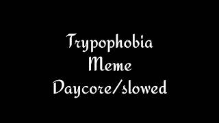 Trypophobia meme daycore/anti-nightcore/slowed