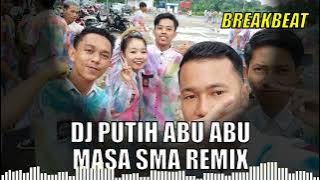DJ BREAKBEAT PUTIH ABU ABU MASA SMA REMIX