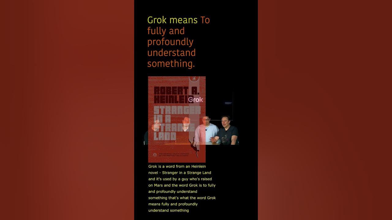 Elon Musk : Grok means to fully and profoundly understand something